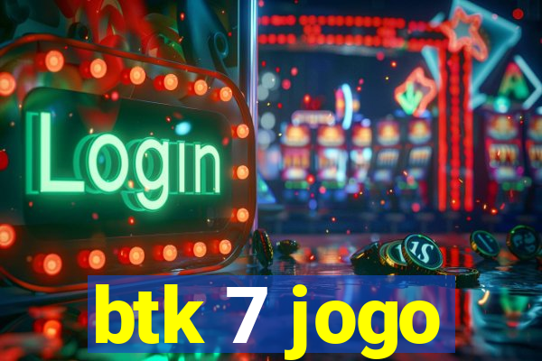 btk 7 jogo